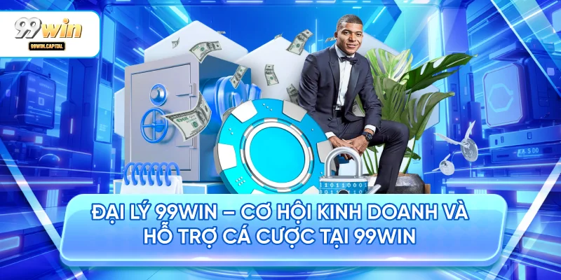 Đại Lý 99WIN – Cơ Hội Kinh Doanh và Hỗ Trợ Cá Cược Tại 99WIN