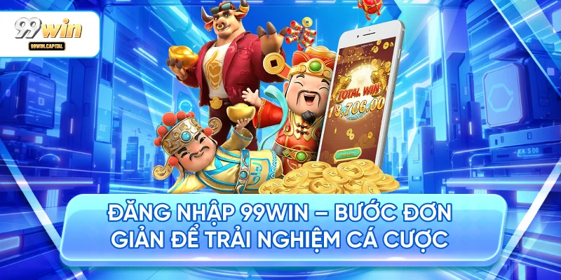 Đăng Nhập 99WIN – Bước Đơn Giản Để Trải Nghiệm Cá Cược