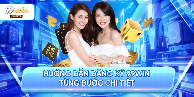 Hướng Dẫn Đăng Ký 99WIN Từng Bước Chi Tiết