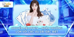 Khuyến Mãi 99WIN - Nhận Thưởng Lớn Với Các Ưu Đãi Đặc Biệt