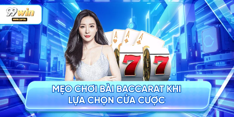 Mẹo Chơi Bài Baccarat Khi Lựa Chọn Cửa Cược
