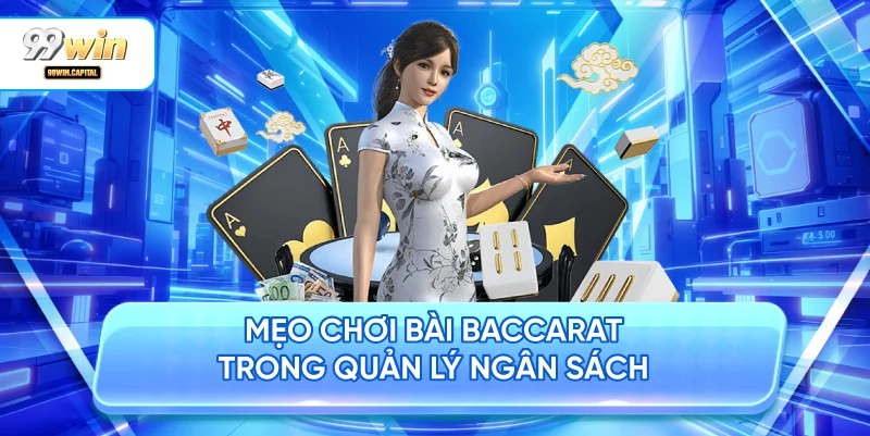 Mẹo Chơi Bài Baccarat Trong Quản Lý Ngân Sách