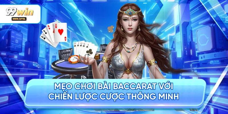 Mẹo Chơi Bài Baccarat Với Chiến Lược Cược Thông Minh