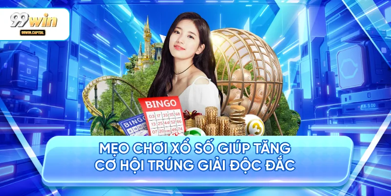 Mẹo Chơi Xổ Số Giúp Tăng Cơ Hội Trúng Giải Độc Đắc