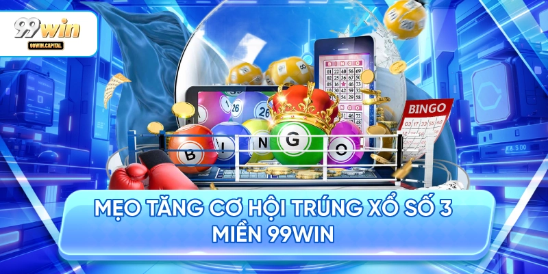 Mẹo Tăng Cơ Hội Trúng Xổ Số 3 Miền 99WIN