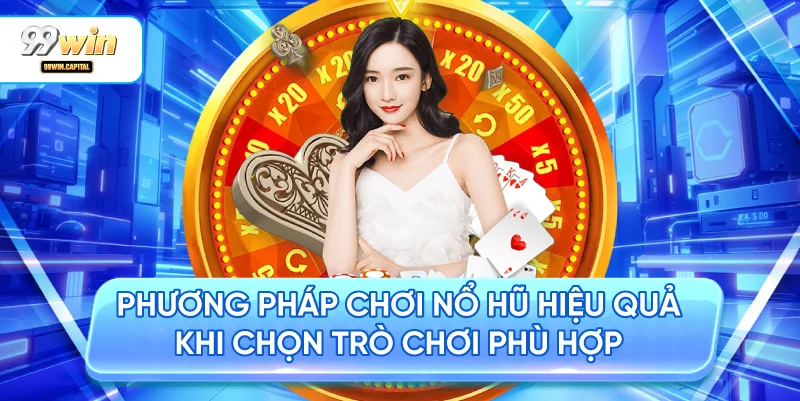 Phương Pháp Chơi Nổ Hũ Hiệu Quả Khi Chọn Trò Chơi Phù Hợp