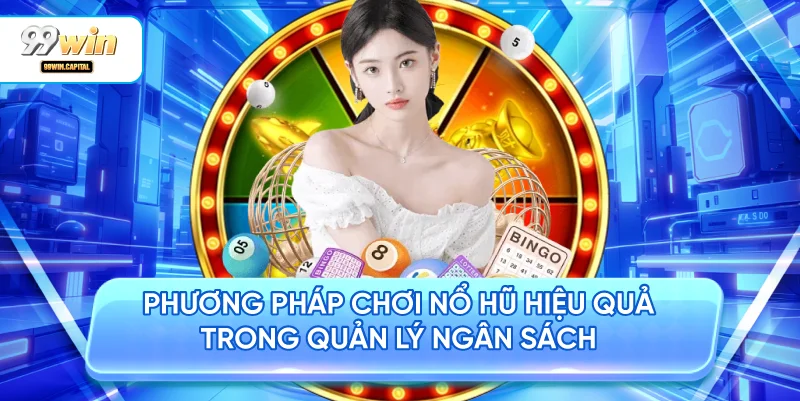 Phương Pháp Chơi Nổ Hũ Hiệu Quả Trong Quản Lý Ngân Sách