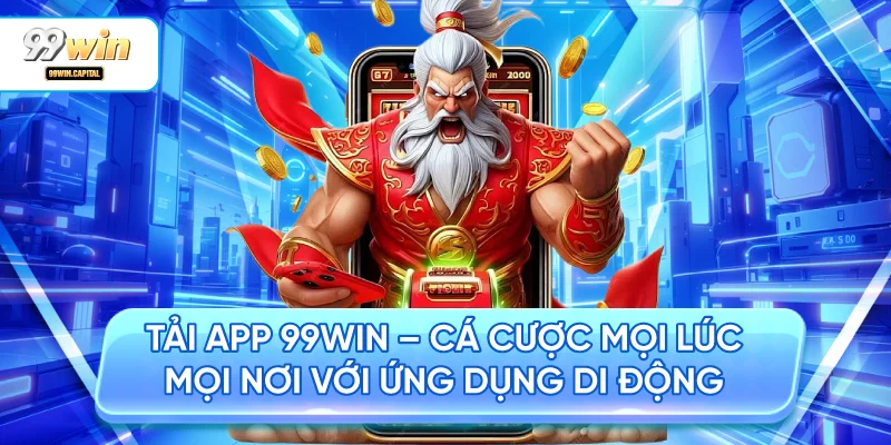 Tải App 99WIN – Cá Cược Mọi Lúc Mọi Nơi Với Ứng Dụng Di Động