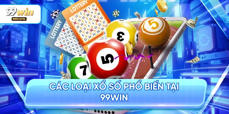 Các Loại Xổ Số Phổ Biến Tại 99WIN