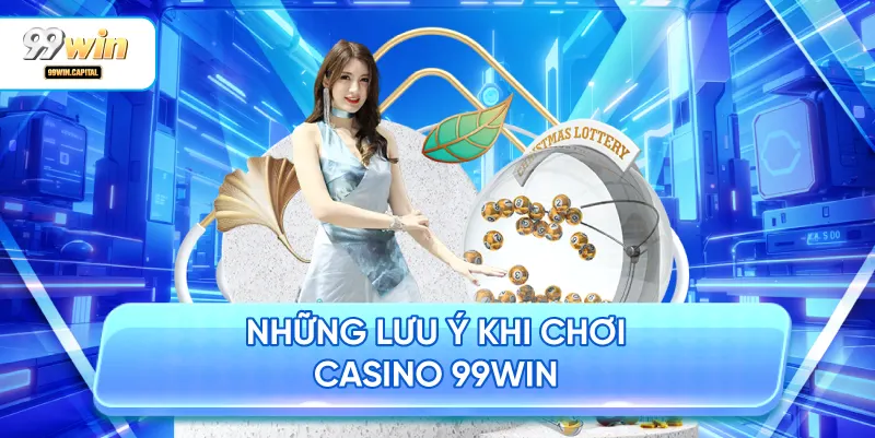 Những Lưu Ý Khi Chơi Casino 99WIN